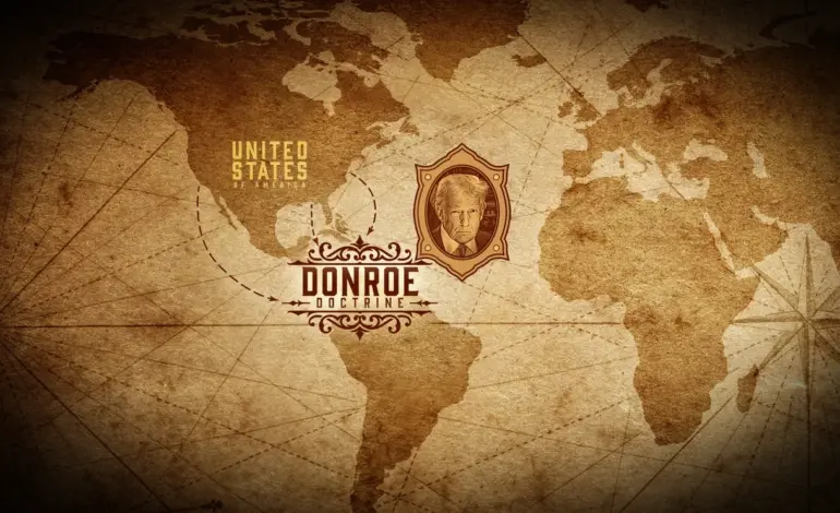 The Donroe Doctrine: A Shift in U.S. Foreign Policy